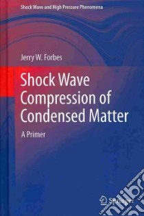 Shock Wave Compression of Condensed Matter libro in lingua di Jerry W Forbes
