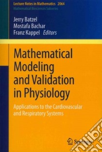 Mathematical Modeling and Validation in Physiology libro in lingua di Batzel Jerry J. (EDT), Bachar Mostafa (EDT), Kappel Franz (EDT)
