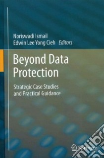 Beyond Data Protection libro in lingua di Ismail Noriswadi (EDT), Cieh Edwin Lee Yong (EDT)