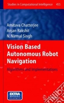 Vision Based Autonomous Robot Navigation libro in lingua di Chatterjee Amitava, Rakshit Anjan, Singh N. Nirmal