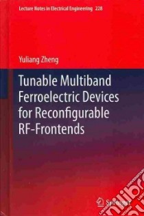 Tunable Multiband Ferroelectric Devices for Reconfigurable Rf-frontends libro in lingua di Zheng Yuliang