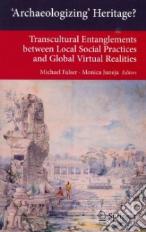 Archaeologizing Heritage? libro in lingua di Falser Michael (EDT), Juneja Monica (EDT)