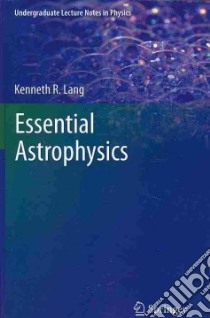 Essential Astrophysics libro in lingua di Lang Kenneth R.