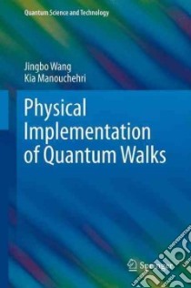 Physical Implementation of Quantum Walks libro in lingua di Manouchehri Kia, Wang Jingbo