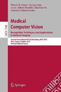 Medical Computer Vision Recognition Techniques and Applications in Medical Imaging libro in lingua di Menze Bjoern H. (EDT), Langs Georg (EDT), Lu Le (EDT), Montillo Albert (EDT), Tu Zhuowen (EDT), Criminisi Antonio (EDT)