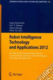 Robot Intelligence Technology and Applications 2012 libro in lingua di Kim Jong-Hwan (EDT), Matson Eric T. (EDT), Myung Hyun (EDT), Xu Peter (EDT)