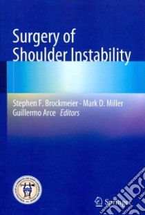 Surgery of Shoulder Instability libro in lingua di Brockmeier Stephen F. (EDT), Miller Mark D. (EDT), Arce Guillermo (EDT)
