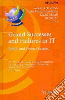 Grand Successes and Failures in It libro in lingua di Dwivedi Yogesh K. (EDT), Zinner Henriksen Helle (EDT), Wastell David (EDT), De' Rahul (EDT)