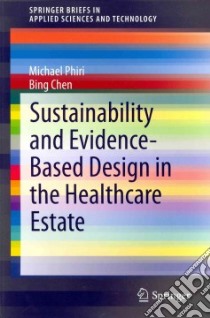 Sustainability and Evidence-based Design in the Healthcare Estate libro in lingua di Phiri Michael, Chen Bing