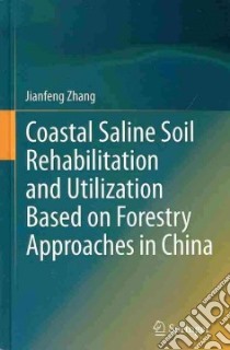 Coastal Saline Soil Rehabilitation and Utilization Based on Forestry Approaches in China libro in lingua di Zhang Jianfeng