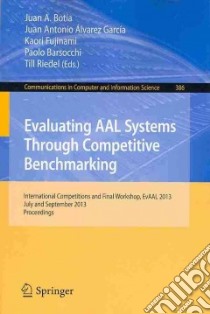 Evaluating Aal Systems Through Competitive Benchmarking libro in lingua di Botia Juan A. (EDT), Alvarez-garcia Juan Antonio (EDT), Fujinami Kaori (EDT), Barsocchi Paolo (EDT), Riedel Till (EDT)