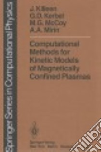 Computational Methods for Kinetic Models of Magnetically Confined Plasmas libro in lingua di Killeen J., Kerbel G. D., McCoy M. G., Mirin A. A.