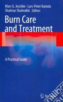 Burn Care and Treatment libro in lingua di Jeschke Marc G. (EDT), Kamolz Lars-peter (EDT), Shahrokhi Shahriar (EDT)
