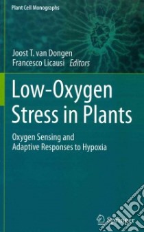 Low-oxygen Stress in Plants libro in lingua di Van Dongen Joost T. (EDT), Licausi Francesco (EDT)