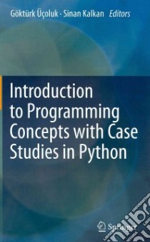 Introduction to Programming Concepts With Case Studies in Python libro in lingua di Ucoluk Gokturk (EDT), Kalkan Sinan (EDT)