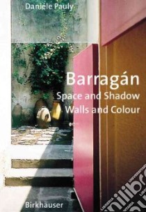 Barragan-Space and Shadow, Walls and Colour libro in lingua di Pauly Danielle