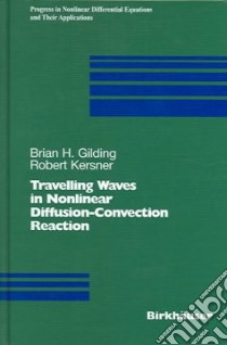 Travelling Waves in Nonlinear Diffusion-Convection-Reaction libro in lingua di Gilding Brian H., Kersner Robert