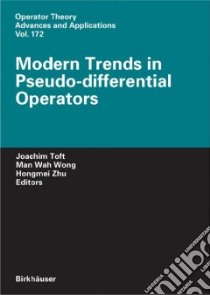 Modern Trends in Pseudo-Differential Operators libro in lingua di Toft Joachim (EDT), Wong M. W. (EDT), Zhu Hongmei (EDT)