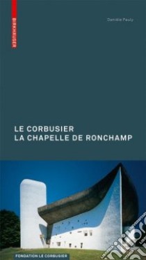 Le Corbusier the Chapel at Ronchamp libro in lingua di Pauly Daniele
