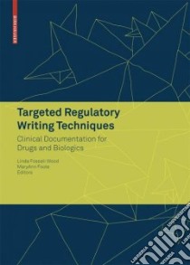 Targeted Regulatory Writing Techniques libro in lingua di Wood Linda Fossati (EDT), Foote Maryann (EDT)
