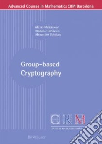 Group-Based Cryptography libro in lingua di Myasnikov Alexei, Shpilrain Vladimir, Ushakov Alexander