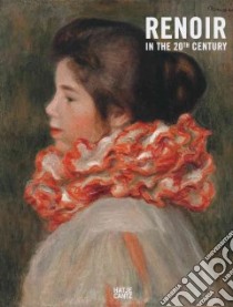 Renoir in the 20th Century libro in lingua di Renoir Auguste (ART), Benjamin Roger, Cogeval Guy, Einecke Claudia, Gaetan Isabelle