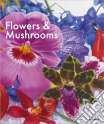 Flowers & Mushrooms libro in lingua di Stooss Toni (EDT), Harder Matthias (CON), Moschik Mila (CON), Teufel Tina (CON), Weiermair Peter (CON)