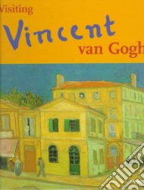 Visiting Vincent Van Gogh libro in lingua di Breunesse Caroline