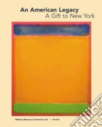 An American Legacy, a Gift to New York libro in lingua di Whitney Museum of American Art (COR), Miller Dana A.