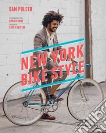 New York Bike Style libro in lingua di Polcer Sam, Byrne David (CON), Neistat Casey (FRW)