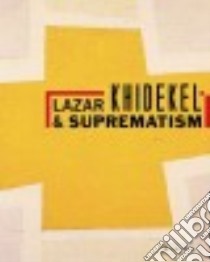 Lazar Khidekel & Suprematism libro in lingua di Khidekel Regina (EDT)