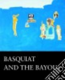 Basquiat and the Bayou libro in lingua di Sirmans Franklin, Thompson Robert Farris (CON), O'Meally Robert (CON)