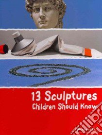 13 Sculptures Children Should Know libro in lingua di Wenzel Angela