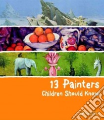 13 Painters Children Should Know libro in lingua di Heine Florian