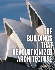 The Buildings That Revolutionized Architecture libro in lingua di Heine Florian, Kuhl Isabel