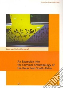 An Excursion Into the Criminal Anthropology of the Brave Neo South Africa libro in lingua di Comaroff Jean