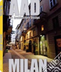 Milan. AAD. Art architecture design. Ediz. multilingue libro in lingua