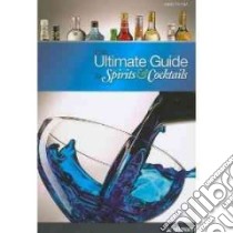 The Ultimate Guide to Spirits & Cocktails libro in lingua di Domine Andre, Faber Armin (PHT), Pothmann Thomas (PHT), Domine Andre (CON), Euler Barbara E. (CON)