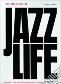 William Claxton. Jazzlife. Ediz. inglese, francese e tedesca. Con CD Audio libro in lingua di Berendt Joachim E.; Claxton William