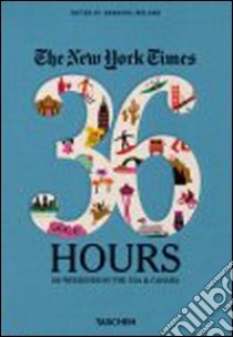 New York Times; 36 hours: 150 weekends in the USA & Canada. Ediz. inglese (The) libro in lingua di Ireland Barbara