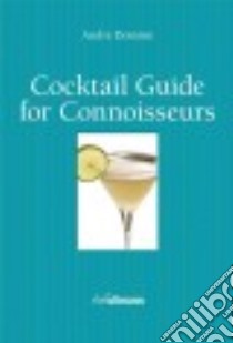 Cocktail Guide for Connoisseurs libro in lingua di Domine Andre, Stelzig Matthias, Faber Armin (PHT), Pothmann Thomas (PHT)