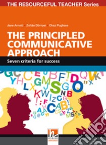 Principled communicative approach. Seven criteria for success. The resourceful teacher series (The) libro in lingua di Arnold Jane; Dörnyei Zoltán; Pugliese Chaz