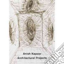 Architectural Projects libro in lingua di Kapoor Anish (CON)