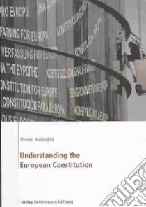 Understanding the European Constitution libro in lingua di Weidenfeld Werner, Emmanouilidis Janis A. (COL), Moller Almut (COL), Reiter Sibylle (COL)