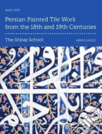 Persian Painted Tile Work from the 18th and 19th Centuries libro in lingua di Seif Hadi