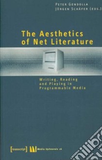 The Aesthetics of Net Literature libro in lingua di Gendolla Peter (EDT), Schafer Jorgen (EDT)