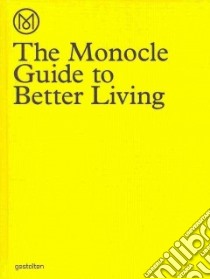 The Monocle Guide to Better Living libro in lingua di Tuck Andrew (EDT), Tarditi Santiago Rodriguez (EDT), Brule Tyler (FRW)