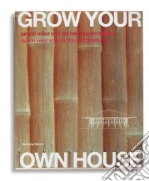 Grow Your Own House libro in lingua di Velez Simon, Dethier Jean, Steffens Klaus
