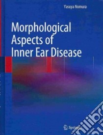 Morphological Aspects of Inner Ear Disease libro in lingua di Nomura Yasuya
