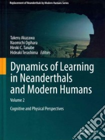 Dynamics of Learning in Neanderthals and Modern Humans libro in lingua di Akazawa Takeru (EDT), Ogihara Naomichi (EDT), Tanabe Hiroki C. (EDT), Terashima Hideaki (EDT)